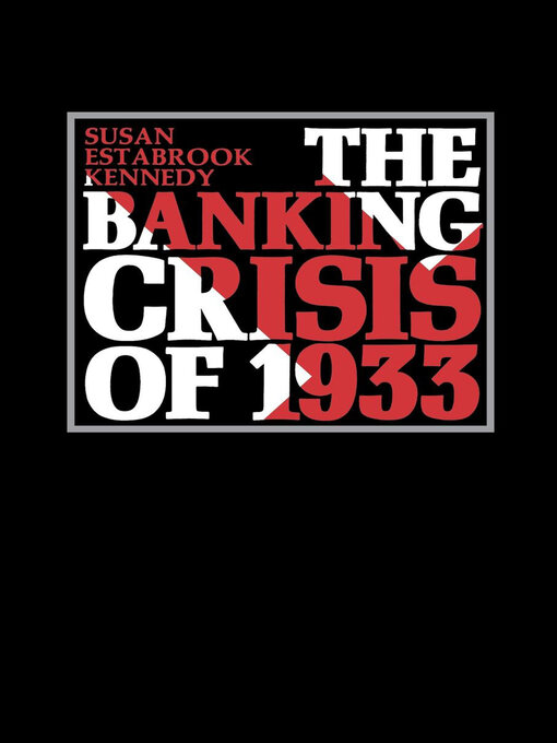 Title details for The Banking Crisis of 1933 by Susan Estabrook Kennedy - Available